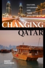Changing Qatar : Culture, Citizenship, and Rapid Modernization - Book
