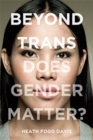 Beyond Trans : Does Gender Matter? - Book