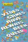 Video Games Have Always Been Queer - eBook