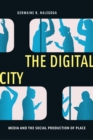 The Digital City : Media and the Social Production of Place - eBook