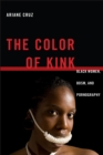 The Color of Kink : Black Women, BDSM, and Pornography - eBook