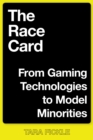 The Race Card : From Gaming Technologies to Model Minorities - Book