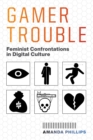 Gamer Trouble : Feminist Confrontations in Digital Culture - eBook