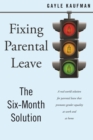 Fixing Parental Leave : The Six Month Solution - Book