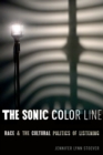 The Sonic Color Line : Race and the Cultural Politics of Listening - Book