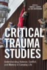 Critical Trauma Studies : Understanding Violence, Conflict and Memory in Everyday Life - Book