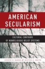 American Secularism : Cultural Contours of Nonreligious Belief Systems - eBook