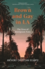 Brown and Gay in LA : The Lives of Immigrant Sons - Book