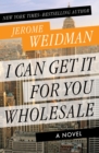 I Can Get It for You Wholesale : A Novel - eBook