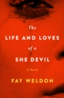 The Life and Loves of a She Devil : A Novel - eBook