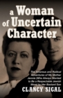 A Woman of Uncertain Character : The Amorous and Radical Adventures of My Mother Jennie (Who Always Wanted to Be a Respectable Jewish Mom) by Her Bastard Son - eBook