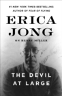 The Devil at Large : Erica Jong on Henry Miller - eBook