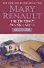 The Friendly Young Ladies : A Novel - eBook