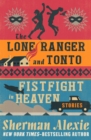 The Lone Ranger and Tonto Fistfight in Heaven : Stories - eBook