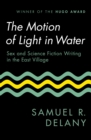The Motion of Light in Water : Sex and Science Fiction Writing in the East Village - eBook