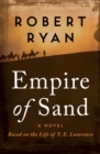 Empire of Sand : A Novel Based on the Life of T. E. Lawrence - eBook