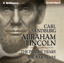 Abraham Lincoln : The Prairie Years and The War Years - eAudiobook