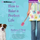 How to Bake a Perfect Life : A Novel - eAudiobook