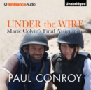 Under the Wire : Marie Colvin's Final Assignment - eAudiobook