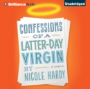 Confessions of a Latter-day Virgin : A Memoir - eAudiobook