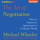 The Art of Negotiation : How to Improvise Agreement in a Chaotic World - eAudiobook