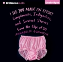 I See You Made an Effort : Compliments, Indignities, and Survival Stories from the Edge of 50 - eAudiobook