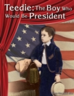 Teedie : The Boy Who Would Be President - eBook