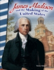 James Madison and the Making of the United States - eBook