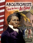 Abolitionists : What We Need Is Action - eBook