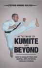 In the Wake of Kumite and Beyond : How to Develop Your Own Martial Arts Potential Through Sparring - eBook