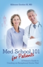 Med School 101 for Patients : A Patient'S Guide to Creating an Exceptional Doctor Visit - eBook