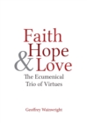 Faith, Hope, and Love : The Ecumenical Trio of Virtues - eBook