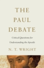 The Paul Debate : Critical Questions for Understanding the Apostle - eBook