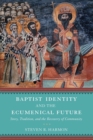 Baptist Identity and the Ecumenical Future : Story, Tradition, and the Recovery of Community - eBook