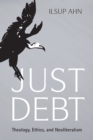 Just Debt : Theology, Ethics, and Neoliberalism - eBook