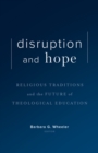 Disruption and Hope : Religious Traditions and the Future of Theological Education - eBook