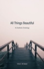 All Things Beautiful : An Aesthetic Christology - eBook