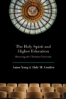 The Holy Spirit and Higher Education : Renewing the Christian University - eBook