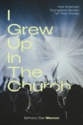 "I Grew Up in the Church" : How American Evangelical Women Tell Their Stories - eBook