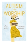 Autism and Worship : A Liturgical Theology - eBook
