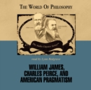 William James, Charles Peirce, and American Pragmatism - eAudiobook