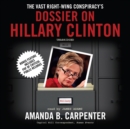 The Vast Right-Wing Conspiracy's Dossier on Hillary Clinton - eAudiobook