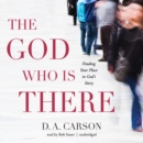 The God Who Is There - eAudiobook