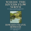 Where the Rivers Flow North - eAudiobook