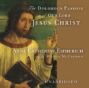 The Dolorous Passion of Our Lord Jesus Christ - eAudiobook