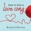 How to Knit a Love Song - eAudiobook