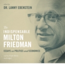 The Indispensable Milton Friedman : Essays on Politics and Economics - eAudiobook
