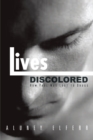 Lives Discolored : How Paul Was Lost to Drugs - eBook