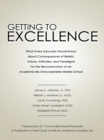 Getting to Excellence : What Every Educator Should Know About Consequences of Beliefs, Values, Attitudes, and Paradigms for the Reconstruction of an Academically Unacceptable Middle School - eBook