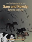The Adventures of Sam and Rowdy: Away to the Cave - eBook